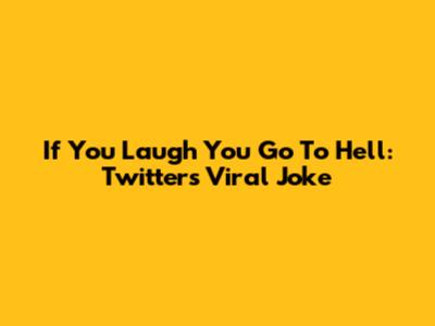 If You Laugh You Go To Hell: Twitter's Viral Joke