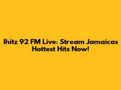 Ihitz 92 FM Live: Stream Jamaica's Hottest Hits Now!