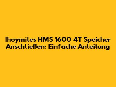 Ihoymiles HMS 1600 4T Speicher Anschließen: Einfache Anleitung