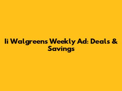 Ii Walgreens Weekly Ad: Deals & Savings