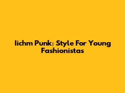 Iichm Punk: Style For Young Fashionistas