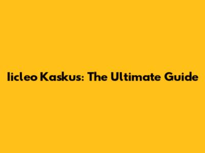 Iicleo Kaskus: The Ultimate Guide
