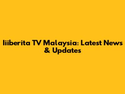 Iiiberita TV Malaysia: Latest News & Updates