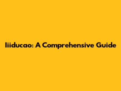 Iiiducao: A Comprehensive Guide