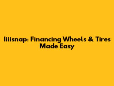 Iiiisnap: Financing Wheels & Tires Made Easy