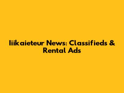 Iiikaieteur News: Classifieds & Rental Ads