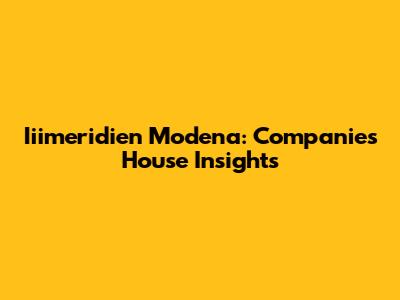 Iiimeridien Modena: Companies House Insights