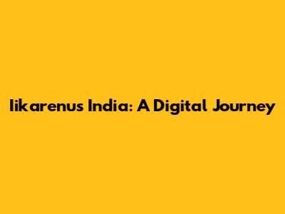 Iikarenu's India: A Digital Journey