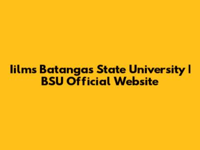 Iilms Batangas State University | BSU Official Website