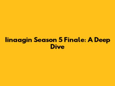 Iinaagin Season 5 Finale: A Deep Dive