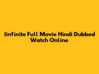 Iinfinite Full Movie Hindi Dubbed Watch Online