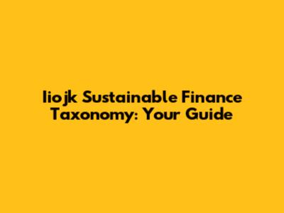 Iiojk Sustainable Finance Taxonomy: Your Guide