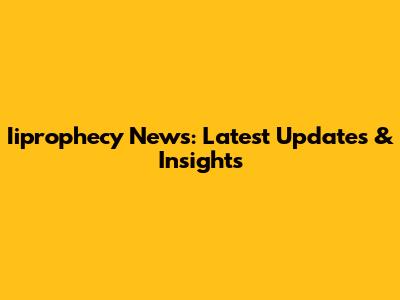 Iiprophecy News: Latest Updates & Insights