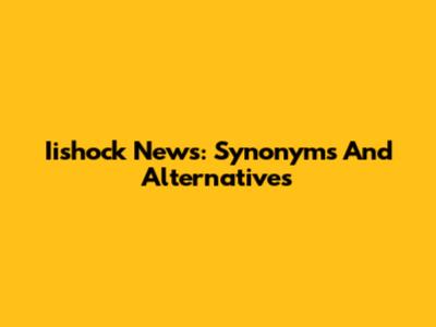 Iishock News: Synonyms And Alternatives