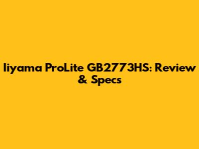 Iiyama ProLite GB2773HS: Review & Specs