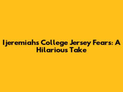 Ijeremiah's College Jersey Fears: A Hilarious Take