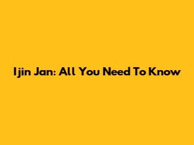 Ijin Jan: All You Need To Know