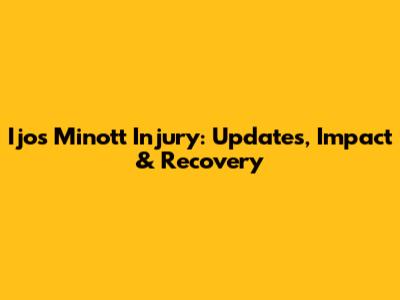 Ijos Minott Injury: Updates, Impact & Recovery