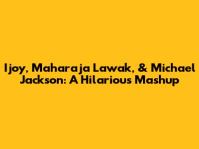 Ijoy, Maharaja Lawak, & Michael Jackson: A Hilarious Mashup