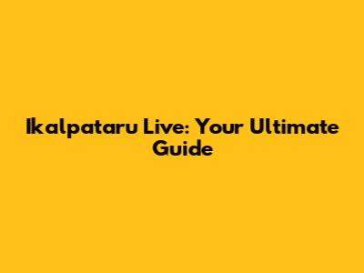Ikalpataru Live: Your Ultimate Guide