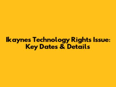 Ikaynes Technology Rights Issue: Key Dates & Details