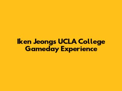 Iken Jeong's UCLA College Gameday Experience