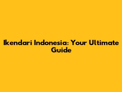 Ikendari Indonesia: Your Ultimate Guide