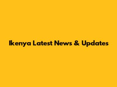 Ikenya Latest News & Updates