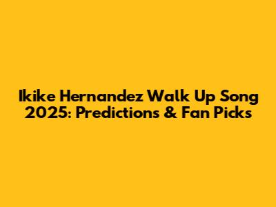 Ikike Hernandez Walk Up Song 2025: Predictions & Fan Picks