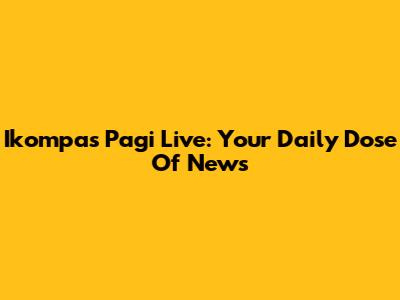 Ikompas Pagi Live: Your Daily Dose Of News