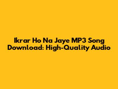 Ikrar Ho Na Jaye MP3 Song Download: High-Quality Audio