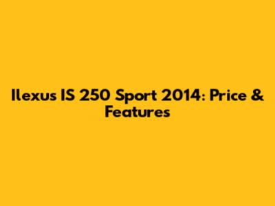 Ilexus IS 250 Sport 2014: Price & Features