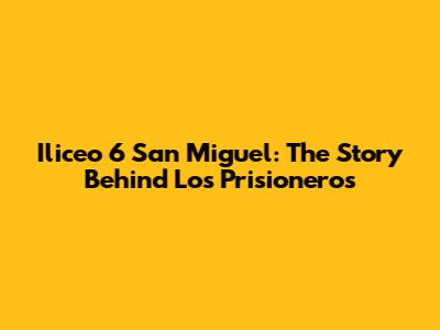 Iliceo 6 San Miguel: The Story Behind Los Prisioneros
