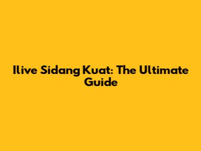 Ilive Sidang Kuat: The Ultimate Guide