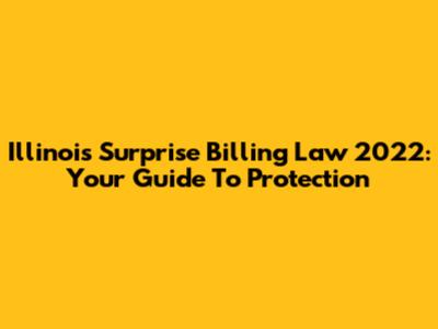 Illinois Surprise Billing Law 2022: Your Guide To Protection