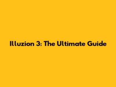 Illuzion 3: The Ultimate Guide