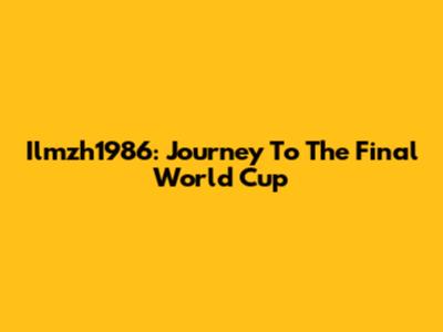 Ilmzh1986: Journey To The Final World Cup