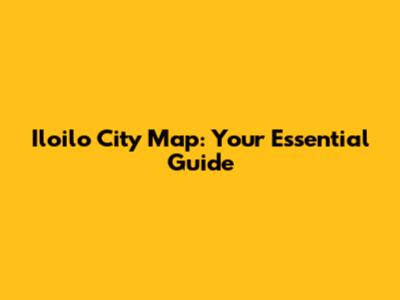 Iloilo City Map: Your Essential Guide