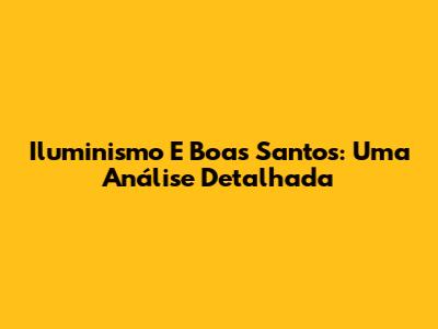 Iluminismo E Boas Santos: Uma Análise Detalhada