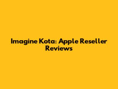 Imagine Kota: Apple Reseller Reviews