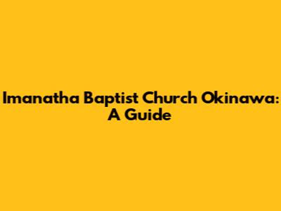 Imanatha Baptist Church Okinawa: A Guide