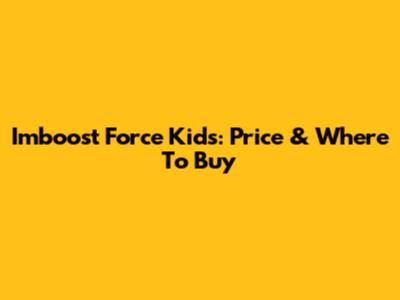 Imboost Force Kids: Price & Where To Buy