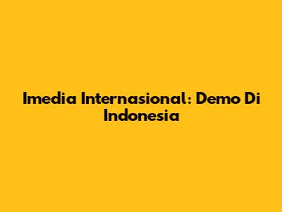 Imedia Internasional: Demo Di Indonesia