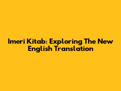 Imeri Kitab: Exploring The New English Translation