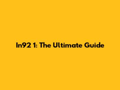 In92 1: The Ultimate Guide