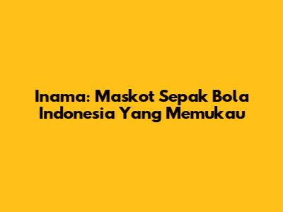 Inama: Maskot Sepak Bola Indonesia Yang Memukau