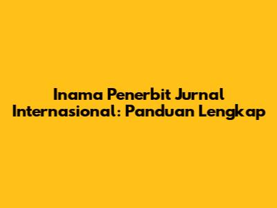 Inama Penerbit Jurnal Internasional: Panduan Lengkap