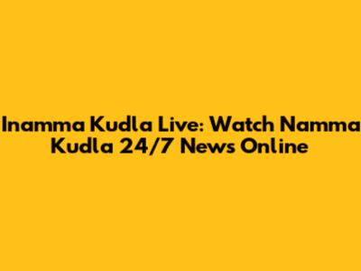 Inamma Kudla Live: Watch Namma Kudla 24/7 News Online