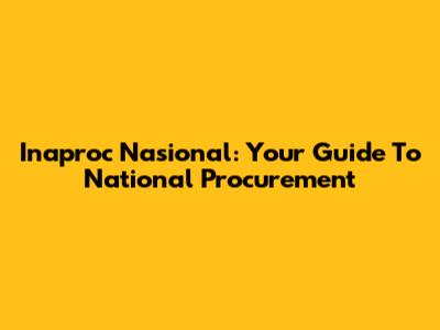 Inaproc Nasional: Your Guide To National Procurement