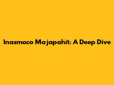 Inasmoco Majapahit: A Deep Dive